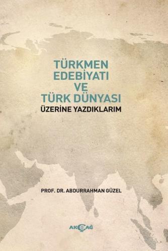 Türkmen Edebiyatı ve Türk Dünyası Üzerine Yazdıklarım