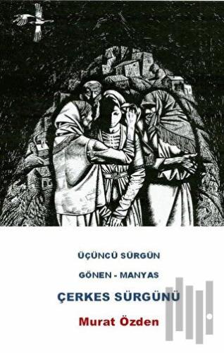 Üçüncü Sürgün Gönen - Manyas Çerkes Sürgünü