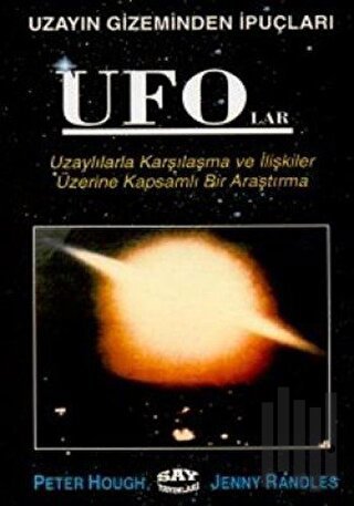 UFO’lar Uzayın Gizeminden İpuçları Uzaylılarla Karşılaşma ve İlişkiler Üzerine Kapsamlı Bir Araştırma