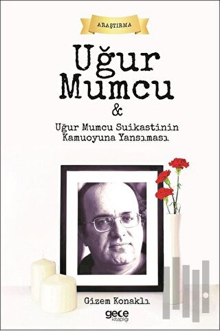 Uğur Mumcu ve Uğur Mumcu Suikastinin Kamuoyuna Yansıması
