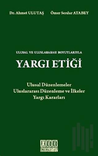 Ulusal ve Uluslararası Boyutlarıyla Yargı Etiği