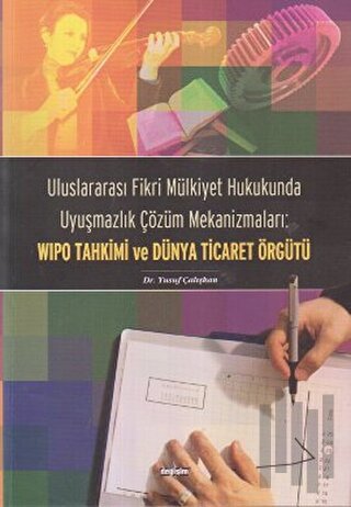 Uluslararası Fikri Mülkiyet Hukukunda Uyuşmazlık Çözüm Mekanizmaları: WIPO Tahkimi ve Dünya Ticaret Örgütü