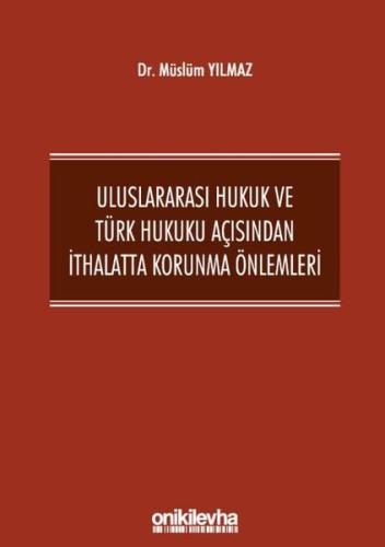 Uluslararası Hukuk ve Türk Hukuku Açısından İthalatta Korunma Önlemleri (Ciltli)