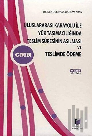Uluslararası Karayolu ile Yük Taşımacılığında Teslim Süresinin Aşılması ve Teslimde Ödeme (Ciltli)