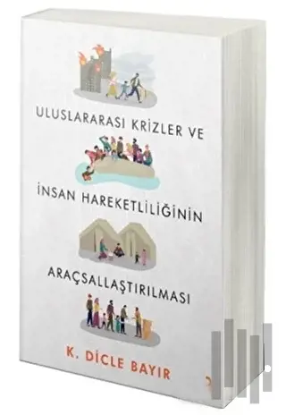 Uluslararası Krizler ve İnsan Hareketliliğinin Araçsallaştırılması