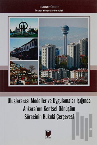 Uluslararası Modeller ve Uygulamalar Işığında Ankara'nın Kentsel Dönüşüm Sürecinin Hukuki Çerçevesi