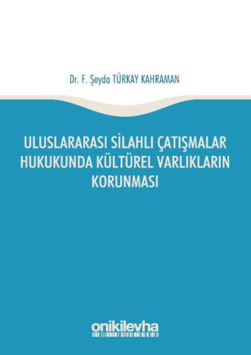 Uluslararası Silahlı Çatışmalar Hukukunda Kültürel Varlıkların Korunması