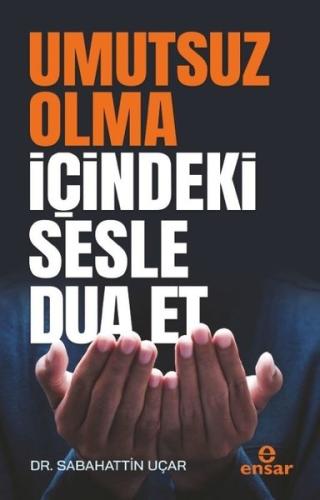 Umutsuz Olma İçindeki Sesle Dua Et