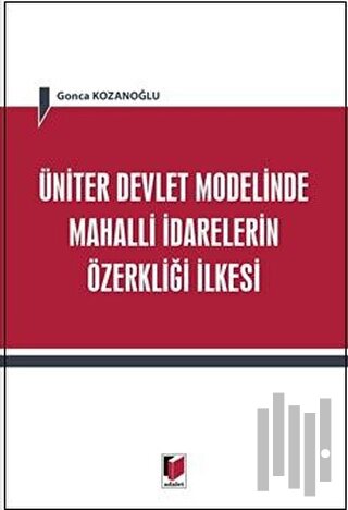 Üniter Devlet Modelinde Mahalli İdarelerin Özerkliği İlkesi