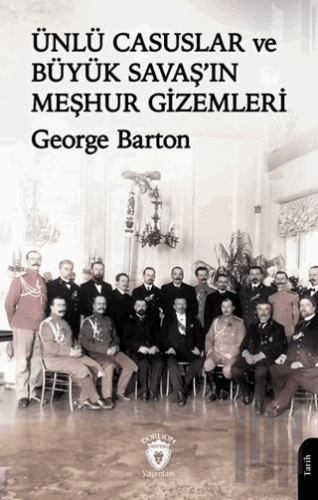 Ünlü Casuslar ve Büyük Savaş’ın Meşhur Gizemleri