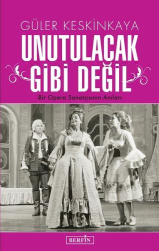 Unutulacak Gibi Değil-Bir Opera Sanatçısının Anıları