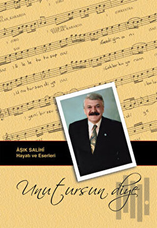 Unutursun Diye: Aşık Salihi Hayatı ve Eserleri