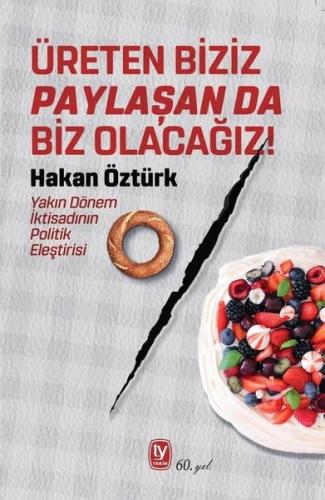 Üreten Biziz Paylaşan da Biz Olacağız! Yakın Dönem İktisadının Politik Eleştirisi