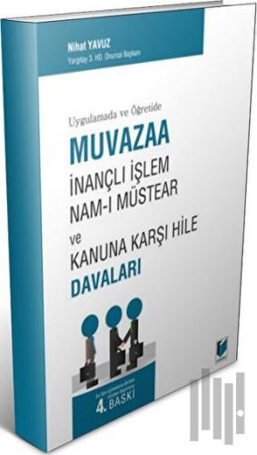 Uygulamada ve Öğretide Muvazaa, İnançlı İşlem, Nam-ı Müstear ve Kanuna Karşı Hile Davaları