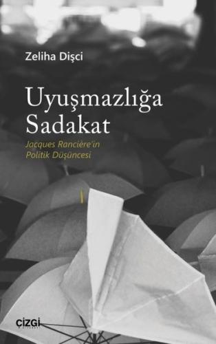 Uyuşmazlığa Sadakat - Jacques Ranciere'in Politik Düşüncesi