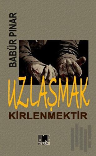 Uzlaşmak Kirlenmektir