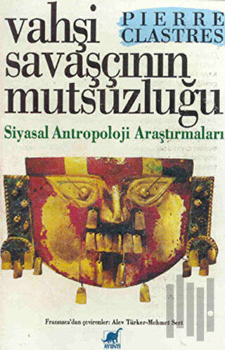 Vahşi Savaşçının Mutsuzluğu Siyasal Antropoloji Araştırmaları