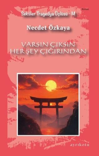 Varsın Çıksın Her Şey Çığırından - Seküler Tragedya Üçlüsü - M | Kitap