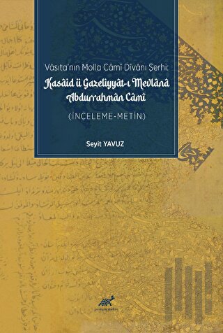 Vasıta’nın Molla Cami Divanı Şerhi: Kasaid Ü Gazeliyyat-ı Mevlana Durrahman Cami