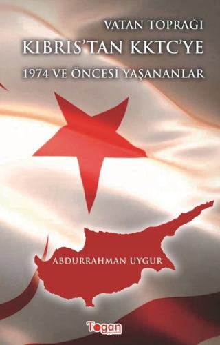 Vatan Toprağı Kıbrıs'tan KKTC'ye 1974 VE Öncesi Yaşananlar