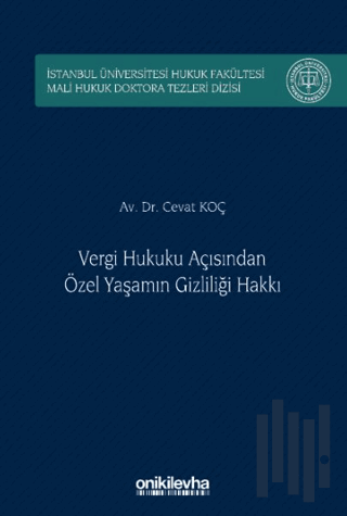 Vergi Hukuku Açısından Özel Yaşamın Gizliliği Hakkı İstanbul Üniversitesi Hukuk Fakültesi Mali Hukuk Doktora Tezleri Dizisi No: 5 (Ciltli)
