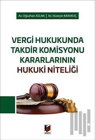 Vergi Hukukunda Takdir Komisyonu Kararlarının Hukuki Niteliği