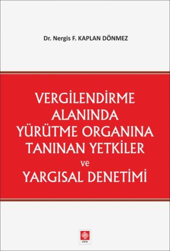 Vergilendirme Alanında Yürütme Organına Tanınan Yetkiler ve Yargısal Denetimi