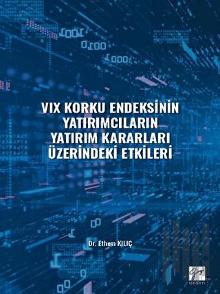 VIX Korku Endeksinin Yatırımcıların Yatırım Kararları Üzerindeki Etkileri