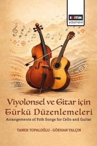 Viyolonsel ve Gitar için Türkü Düzenlemeleri - Arrangements of Folk Songs for Cello and Guitar