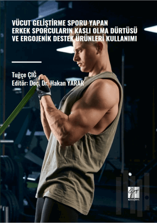 Vücut Geliştirme Sporu Yapan Erkek Sporcuların Kaslı Olma Dürtüsü ve Ergojenik Destek Ürünleri Kullanımı