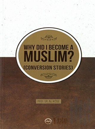 Why Did I Become A Muslim Conversion Stories (Neden Müslüman Oldum İhtida Öyküleri İngilizce)