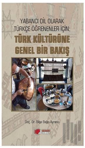 Yabancı Dil Olarak Türkçe Öğrenenler İçin; Türk Kültürüne Genel Bir Bakış