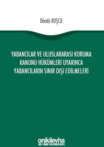 Yabancılar ve Uluslararası Koruma Kanunu Hükümleri Uyarınca Yabancıların Sınır Dışı Edilmeleri