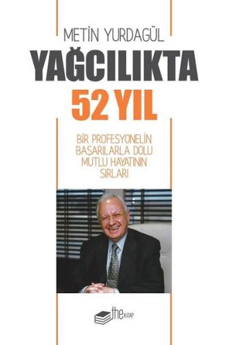 Yağcılıkta 52 Yıl-Bir Profesyonelin Başarılarla Dolu Mutlu Hayatının Sırları