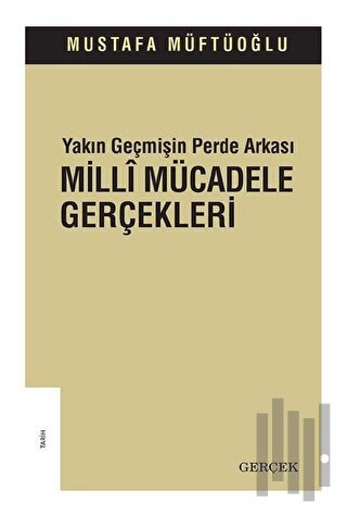 Yakın Geçmişin Perde Arkası - Milli Mücadele Gerçekleri