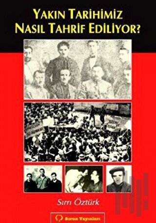 Yakın Tarihimiz Nasıl Tahrif Ediliyor?