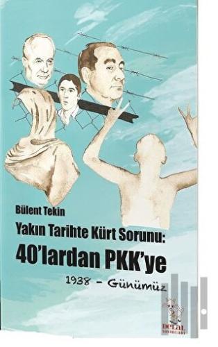 Yakın Tarihte Kürt Sorunu: 40'lardan PKK'ye