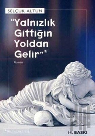 Yalnızlık Gittiğin Yoldan Gelir