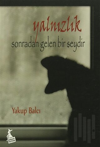 Yalnızlık Sonradan Gelen Bir Şeydir (Ciltli)