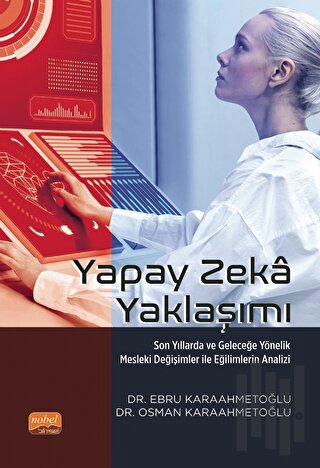 Yapay Zeka Yaklaşımı - Son Yıllarda Ve Geleceğe Yönelik Mesleki Değişimler İle Eğilimlerin Analizi