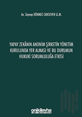 Yapay Zekanın Anonim Şirketin Yönetim Kurulunda Yer Alması ve Bu Durumun Hukuki Sorumluluğa Etkisi