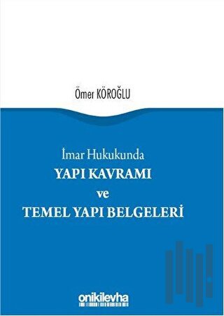 Yapı Kavramı ve Temel Yapı Belgeleri (Ciltli)