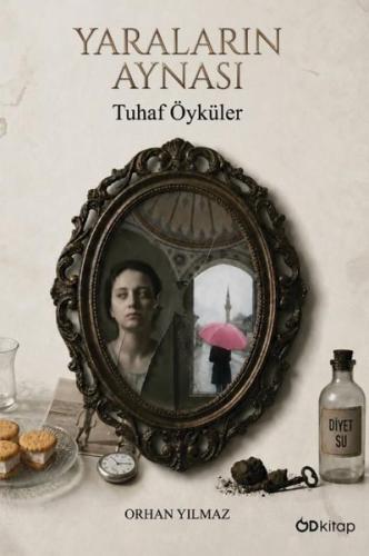Yaraların Aynası - Tuhaf Öyküler