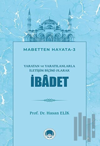 Yaratan ve Yaratılanlarla İletişim Biçimi Olarak İbadet