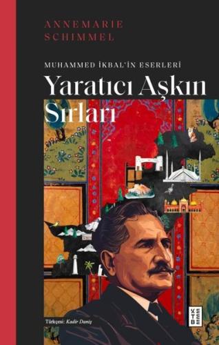 Yaratıcı Aşkın Sırları - Muhammed İkbal'in Eserleri