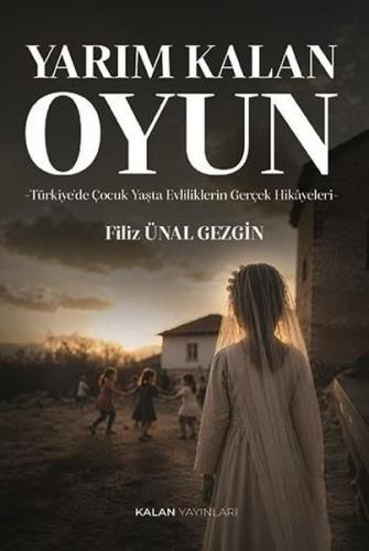 Yarım Kalan Oyun: Türkiye'de Çocuk Yaşta Evliliklerin Gerçek Hikayeleri