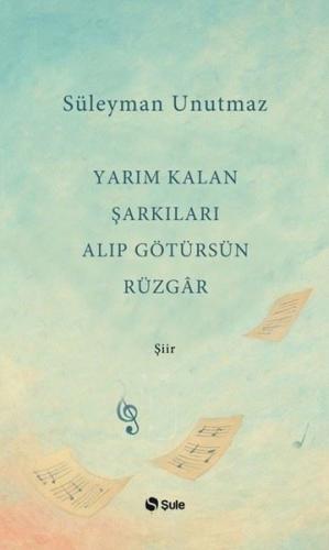 Yarım Kalan Şarkıları Alıp Götürsün Rüzgar