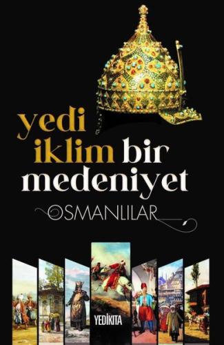 Yedi İklim Bir Medeniyet-Osmanlılar | Kitap Ambarı