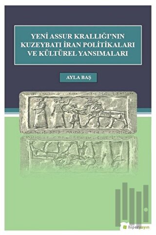 Yeni Assur Krallığı'nın Kuzeybatı İran Politikaları ve Kültürel Yansımaları