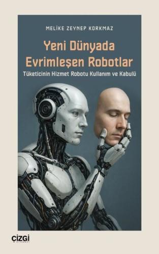 Yeni Dünyada Evrimleşen Robotlar - Tüketicinin Hizmet Robotu Kullanım ve Kabulü